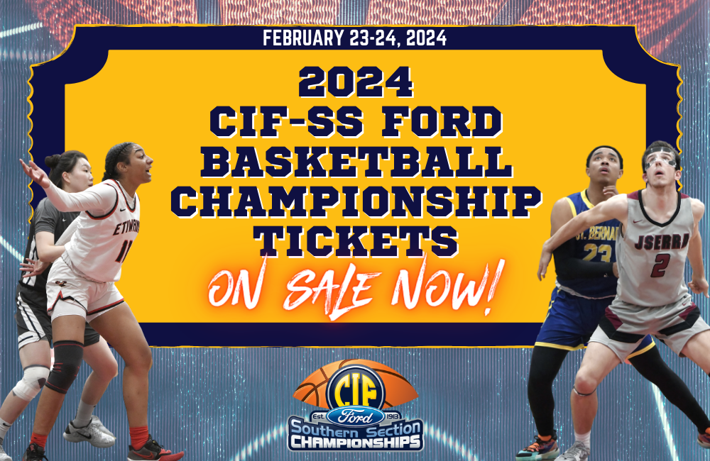2024 CIF-SS Ford Basketball Championship Schedule/Ticket Information